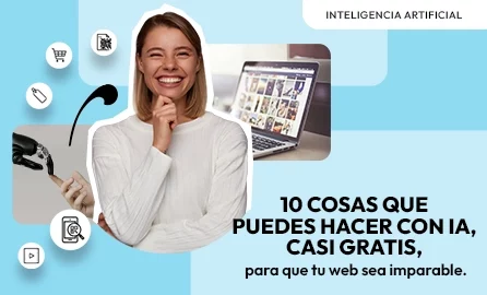 10 cosas que puedes hacer con IA, casi gratis, para que tu web sea imparable